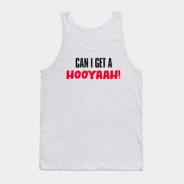 Can I Get A Hooyaah! Tank Top by JigglePeek